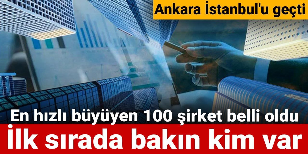 ankara istanbulu gecti en hizli buyuyen 100 sirket belli oldu ilk sirada bakin kim var S39UewJQ