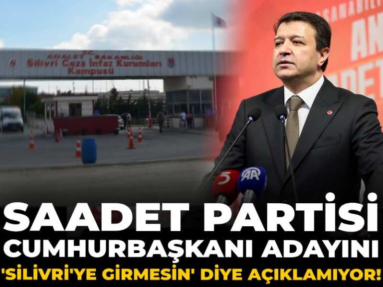 saadet-partisi-cumhurbaskani-adayini-silivriye-girmesin-diye-aciklamiyor-bAbKHGHC