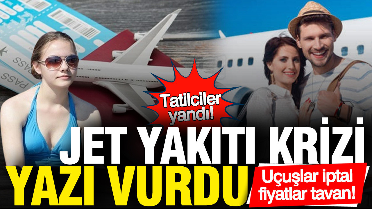 jet-yakiti-krizi-tatilcileri-vurdu-ucuslar-iptal-fiyatlar-tavan-UcZBFzh5